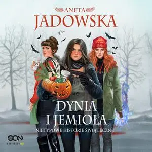 «Dynia i jemioła. Nietypowe historie świąteczne» by Aneta Jadowska