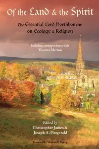 Of the Land and the Spirit: The Essential Lord Northbourne on Ecology and Religion