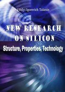 "New Research on Silicon: Structure, Properties, Technology" ed. by Vitalyi Igorevich Talanin