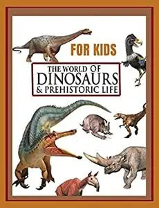 THE WORLD OF DINOSAURS & PREHISTORIC LIFE for kids