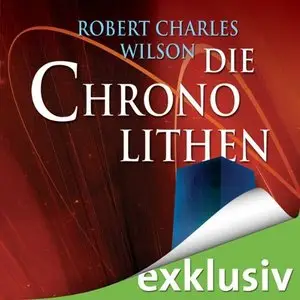 Robert Charles Wilson - Die Chronolithen
