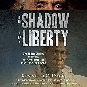 In the Shadow of Liberty: The Hidden History of Slavery, Four Presidents, and Five Black Lives [Audiobook]