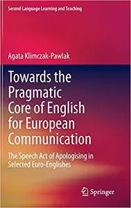 Towards the Pragmatic Core of English for European Communication: The Speech Act of Apologising in Selected Euro-English