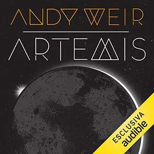 «Artemis La prima città sulla luna» by Andy Weir