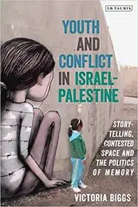 Youth and Conflict in Israel-Palestine: Storytelling, Contested Space and the Politics of Memory