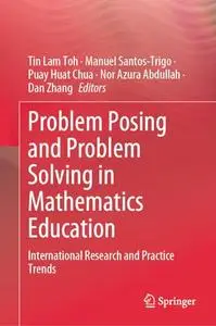 Problem Posing and Problem Solving in Mathematics Education: International Research and Practice Trends