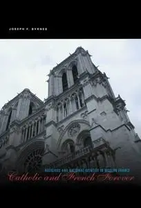 Catholic And French Forever: Religious And National Identity in Modern France
