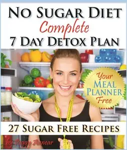 No Sugar Diet: A Complete No Sugar Diet Book, 7 Day Sugar Detox for Beginners, Recipes & How to Quit Sugar Cravings 