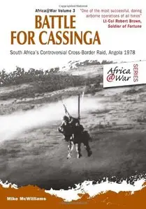 BATTLE FOR CASSINGA: South Africa's Controversial Cross-Border Raid, Angola 1978