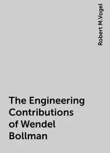 «The Engineering Contributions of Wendel Bollman» by Robert M.Vogel