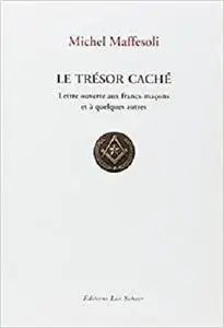 Le Trésor caché - Lettre ouvertes aux Francs-Maçons et à quelques autres