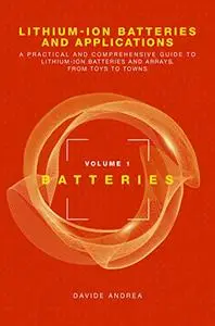 Lithium-Ion Batteries and Applications: A Practical and Comprehensive Guide to Lithium-Ion Batteries and Arrays, Vol 1