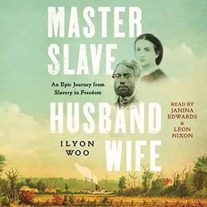 Master Slave Husband Wife: An Epic Journey from Slavery to Freedom [Audiobook]