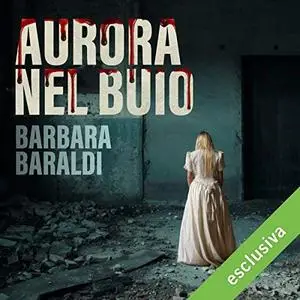 Barbara Baraldi - Aurora nel buio (2018) [Audiobook]