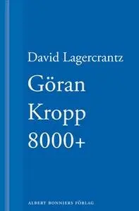 «Göran Kropp 8000+» by David Lagercrantz