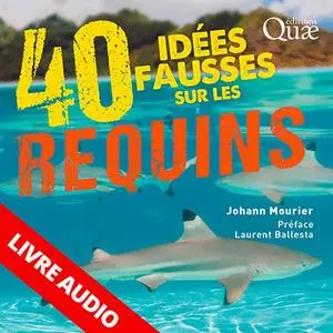 Johann Mourier, "40 idées fausses sur les requins"