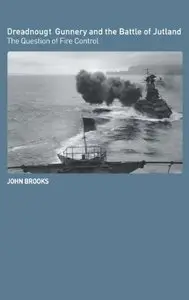 Dreadnought Gunnery and the Battle of Jutland: The Question of Fire Control