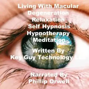 «Living With Macular Degeneration Relaxation Self Hypnosis Hypnotherapy Meditation» by Key Guy Technology LLC