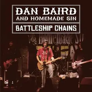 Dan Baird And Homemade Sin - Battleship Chains (2019)