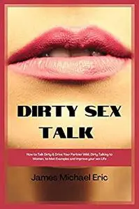 Dirty Sex Talk: How to Talk Dirty & Drive Your Partner Wild