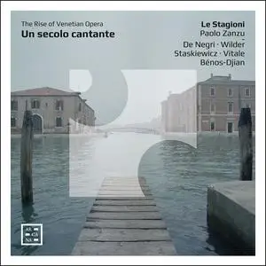 Le Stagioni & Paolo Zanzu - Un secolo cantante. The Rise of Venetian Opera (2023)