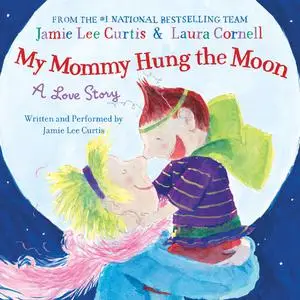 «My Mommy Hung the Moon» by Jamie Lee Curtis