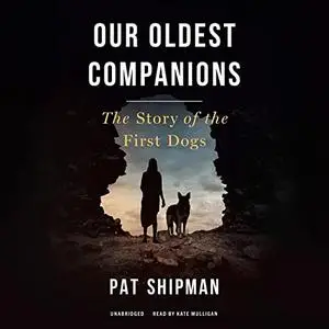 Our Oldest Companions: The Story of the First Dogs [Audiobook]
