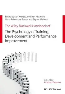 The Wiley Blackwell Handbook of the Psychology of Training, Development, and Performance Improvement (repost)