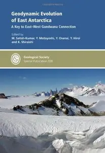 Geodynamic Evolution of East Antarctica - Special Publication no 308 (Geological Society Special Publication) (Repost)