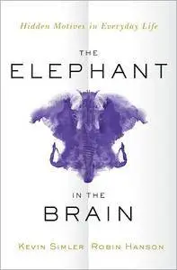 The Elephant in the Brain: Hidden Motives in Everyday Life