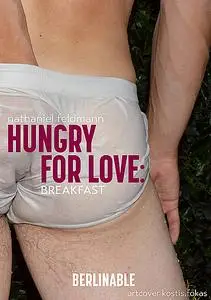 «Hungry for Love – Episode 1» by Nathaniel Feldmann