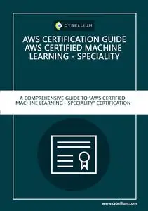 AWS Certification Guide - AWS Certified Machine Learning – Specialty