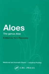 Aloes: The genus Aloe (Medicinal and Aromatic Plants - Industrial Profiles) by Tom Reynolds (Repost)