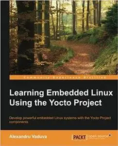 Learning Embedded Linux Using the Yocto Project