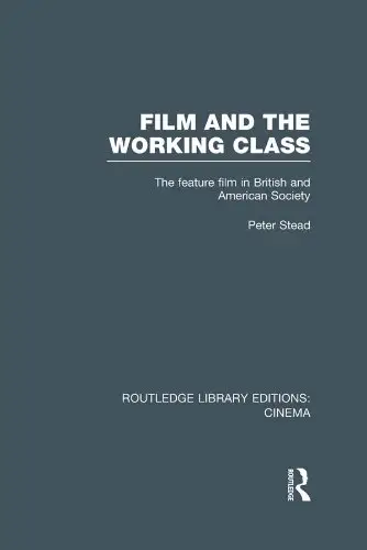 Film and the Working Class: The Feature Film in British and American Society