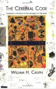 The Cerebral Code: Thinking a Thought in the Mosaics of the Mind [Repost]
