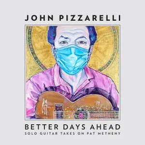 John Pizzarelli - Better Days Ahead (Solo Guitar Takes on Pat Metheny) (2021)