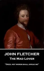 «The Mad Lover» by John Fletcher