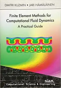 Finite Element Methods for Computational Fluid Dynamics: A Practical Guide