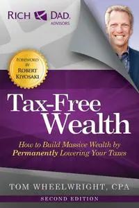 Tax-Free Wealth: How to Build Massive Wealth by Permanently Lowering Your Taxes, 2nd Edition