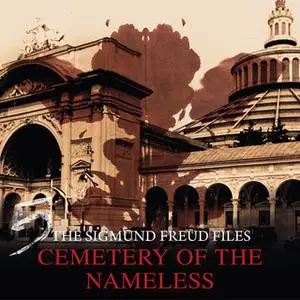 «A Historical Psycho Thriller Series - The Sigmund Freud Files, Episode 5: Cemetery of the Nameless» by Heiko Martens