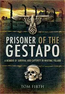 Prisoner of the Gestapo: A Memoir of Survival and Captivity in Wartime Poland