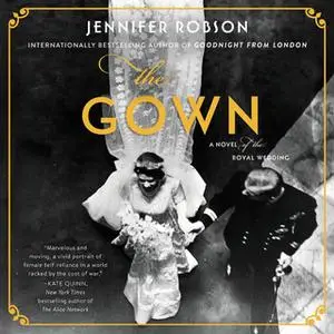 «The Gown: A Novel of the Royal Wedding» by Jennifer Robson