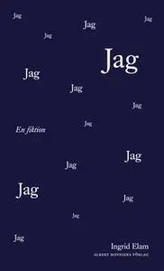 «Jag. En fiktion» by Ingrid Elam