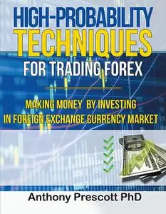 «High-Probability Techniques for Trading Forex» by Anthony Prescott