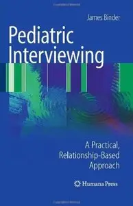 Pediatric Interviewing: A Practical, Relationship-Based Approach [Repost]