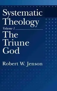 Systematic Theology: Volume 1: The Triune God (repost)