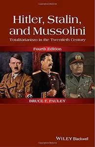 Hitler, Stalin, and Mussolini: Totalitarianism in the Twentieth Century, 4th Edition (Repost)