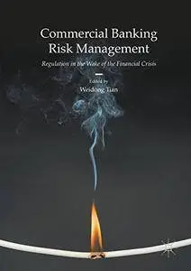 Commercial Banking Risk Management: Regulation in the Wake of the Financial Crisis