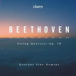 Quatuor Sine Nomine - Beethoven: String Quartets, Op. 18 (2019)